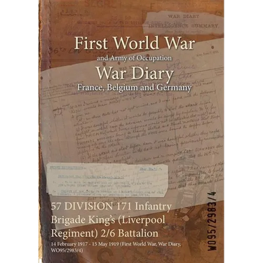 57 DIVISION 171 Infantry Brigade King's (Liverpool Regiment) 2/6 Battalion: 14 February 1917 - 15 May 1919 (First World War, War Diary, WO95/2983/4)