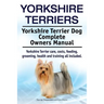 Yorkshire Terriers. Yorkshire Terrier Dog Complete Owners Manual. Yorkshire Terrier care, costs, feeding, grooming, health and training all included.