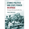 Ethnic Politics and State Power in Africa