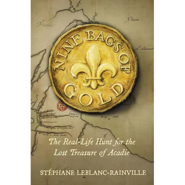 Nine Bags of Gold: The Real-Life Hunt for the Lost Treasure of Acadie