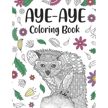 Aye Aye Coloring Book: An Adult Coloring Books for Species of Lemur Lovers, Aye Aye Zentangle & Mandala Patterns for Stress Relief and Relaxa