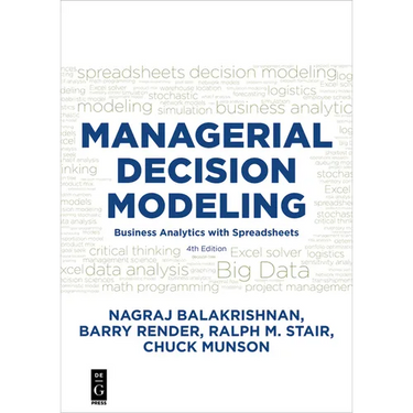 Managerial Decision Modeling: Business Analytics with Spreadsheets, Fourth Edition
