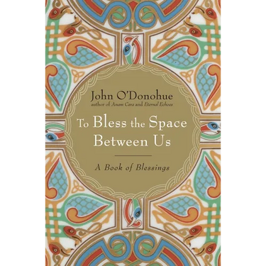 To Bless the Space Between Us: A Book of Blessings