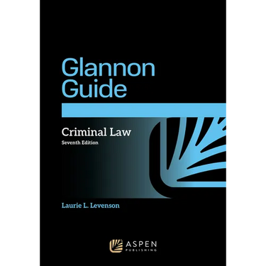 The Glannon Guide to Criminal Law: Learning Criminal Law Through Multiple Choice Questions and Analysis