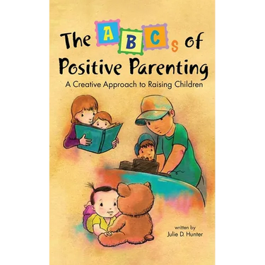 The ABCs of Positive Parenting: A Creative Approach to Raising Children
