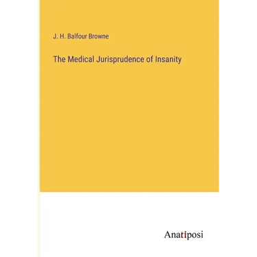 The Medical Jurisprudence of Insanity