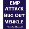 EMP Attack Bug Out Vehicle: How To Choose and Modify an EMP Proof Car That Will Survive An Electromagnetic Pulse Attack When All Other Cars Quit Worki