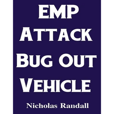 EMP Attack Bug Out Vehicle: How To Choose and Modify an EMP Proof Car That Will Survive An Electromagnetic Pulse Attack When All Other Cars Quit Worki