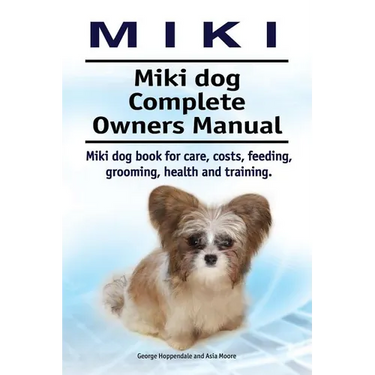 Miki. Miki dog Complete Owners Manual. Miki dog book for care, costs, feeding, grooming, health and training.