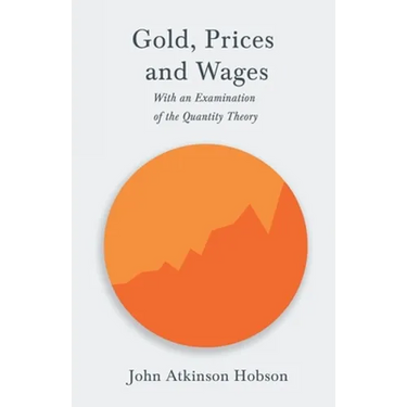 Gold, Prices and Wages - With an Examination of the Quantity Theory