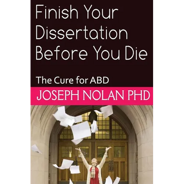 Finish your Dissertation Before You Die: The Cure for ABD