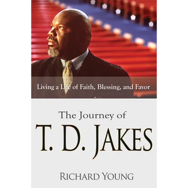The Journey of T.D. Jakes: Living a Life of Faith, Blessing, and Favor