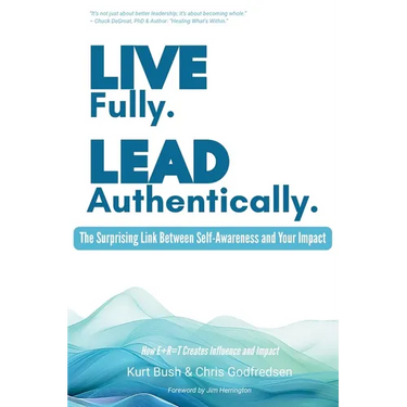 Live Fully Lead Authentically: The Surprising Link Between Self-Awareness and Your Impact