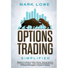 Options Trading: Simplified - Beginner's Guide to Make Money Trading Options in 7 Days or Less! - Learn the Fundamentals and Profitable Strategies of