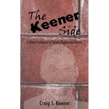 The Keener Side: A Bible Professor's Totally Righteous Humor