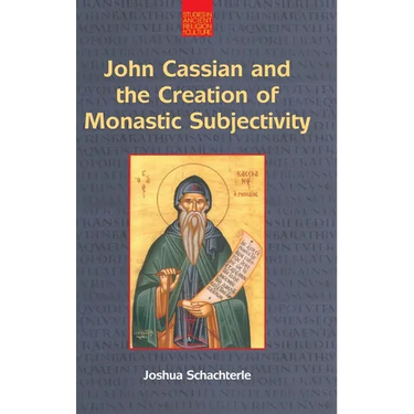 John Cassian and the Creation of Monastic Subjectivity