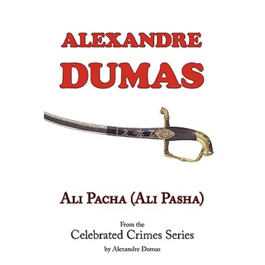 Ali Pacha (Ali Pasha) - From the Celebrated Crimes Series by Alexandre Dumas