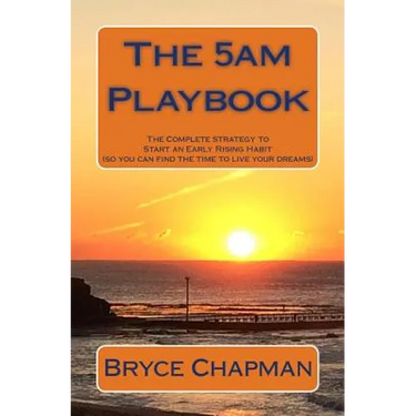 The 5am Playbook: The Complete Strategy to Start an Early Rising Habit (so you can find the time to live your dreams)