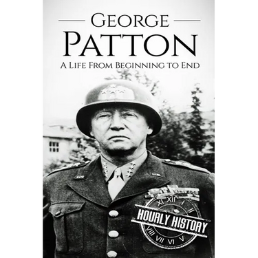 George Patton: A Life From Beginning to End