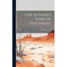One Hundred Years Of Psychiatry