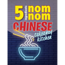 5 Ingredients Nom Nom Chinese Takeaway Kitchen: Your favourite Chinese takeaway dishes at home. Quick & easy