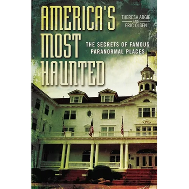 America's Most Haunted: The Secrets of Famous Paranormal Places