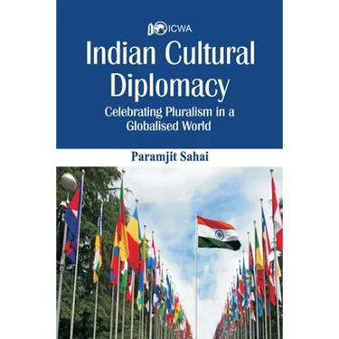 Indian Cultural Diplomacy: Celebrating Pluralism in a Globalised World