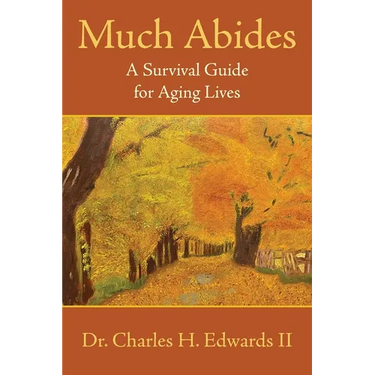 Much Abides: A Survival Guide for Aging Lives