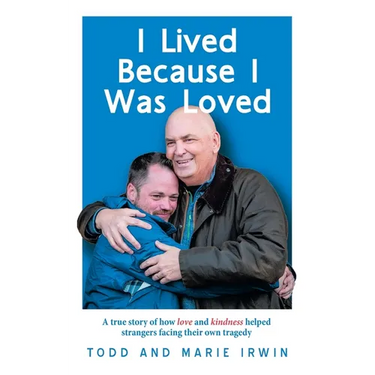 I Lived Because I Was Loved: A true story of how love and kindness helped strangers facing their own tragedy