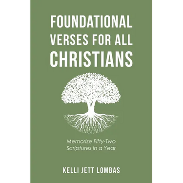 Foundational Verses for All Christians: Memorize Fifty-Two Scriptures in a Year