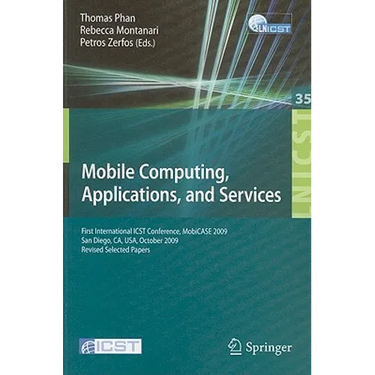 Mobile Computing, Applications, and Services: First International Icst Conference, Mobicase 2009, San Diego, Ca, Usa, October 26-29, 2009, Revised Sel