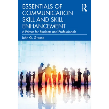 Essentials of Communication Skill and Skill Enhancement: A Primer for Students and Professionals