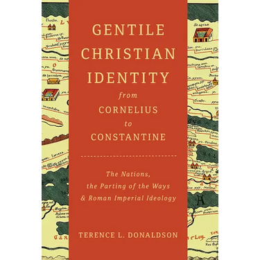 Gentile Christian Identity from Cornelius to Constantine: The Nations, the Parting of the Ways, and Roman Imperial Ideology