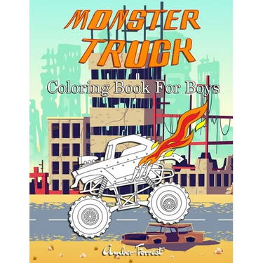 Monster Truck Coloring Book For Boys: A Coloring Book for Boys Ages 4-8 With Over 40 Pages of Monster Trucks