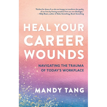 Heal Your Career Wounds: Navigating the Trauma of Today's Workplace