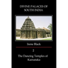 DIVINE PALACES OF SOUTH INDIA Volume 2: The Dancing Temples of Karnataka