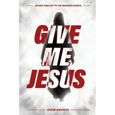 Give Me Jesus: An End-Time Cry to the Modern Church