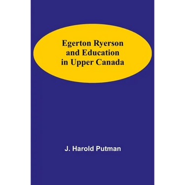 Egerton Ryerson And Education In Upper Canada