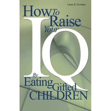How to Raise Your I.Q. by Eating Gifted Children