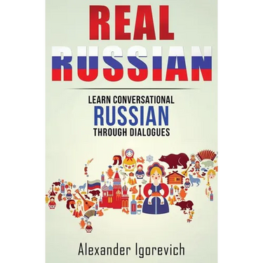 Real Russian: Learn How to Speak Conversational Russian Through Dialogues