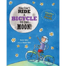 You Can't Ride a Bicycle to the Moon: A Book About Space Travel