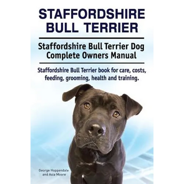 Staffordshire Bull Terrier. Staffordshire Bull Terrier Dog Complete Owners Manual. Staffordshire Bull Terrier book for care, costs, feeding, grooming,