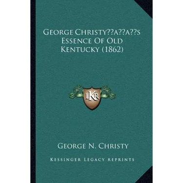 George Christy's Essence Of Old Kentucky (1862)