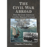 The Civil War Abroad: How the Great American Conflict Reached Overseas