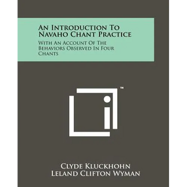 An Introduction To Navaho Chant Practice: With An Account Of The Behaviors Observed In Four Chants