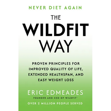 The Wildfit Way: Proven Principles for Improved Quality of Life, Extended Healthspan, and Easy Weight Loss