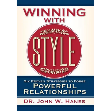 Winning with Style: Six Proven Strategies to Forge Powerful Relationships