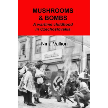 Mushrooms and Bombs: a wartime childhood in Czechoslovakia