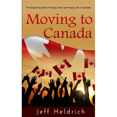 Moving To Canada: A Quick Guide For Expats Seeking a New and Happy Life in Canada