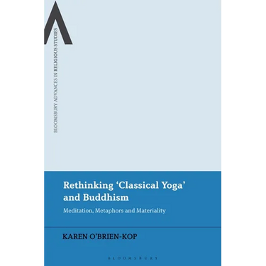 Rethinking 'Classical Yoga' and Buddhism: Meditation, Metaphors and Materiality